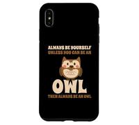 Always Be Yourself Unless You Can Be An Owl Búho Lechuza Carcasa para iPhone XS Max
