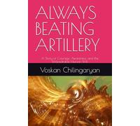ALWAYS BEATING ARTILLERY: A Story of Courage, Awareness, and the Unbreakable Human Will