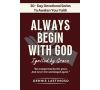 ALWAYS BEGIN WITH GOD: Ignited by Grace - A 30-Day KJV Bible-Based Devotional