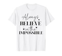 Always Believe In Impossible - Cita inspiradora para niñas y Mujeres Camiseta