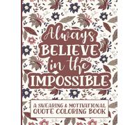 Always Believe in the Impossible: A Swearing & Motivational Quote Coloring Book