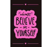 Always Believe In Yourself: Every dream is within your reach. Motivation Notebook