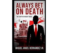 Always Bet on Death: The Griffin Knight Rises (The Griffin Knight Universe)