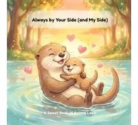 Always by Your Side (and My Side): A Sweet Book of Animal Love for Toddlers and Preschoolers