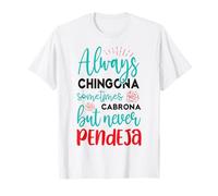 Always Chingona Sometimes Cabrona But Never Pendeja Camiseta