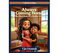 Always Coming Home - the Heartbeat of a Mother's Love: A Moving Story of Growing up, Finding Your Way, and the Love That Always Welcomes You Home