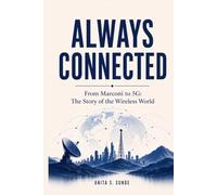 Always Connected: From Marconi to 5G: The Story of the Wireless World (Infrastructure - The Hidden World)