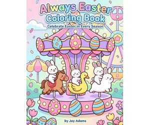 ALWAYS EASTER COLORING BOOK: Celebrate Easter in Every Season