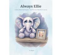 Always, Ellie: A Story About Growing Up and the Love That Never Lets Go: From age 5 to 13: A Journey of Courage, Comfort, and Connection
