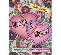 Always & Forever ~ The Coloring Book Of Love: Unique, Fun & Frameable Adult Coloring Book (Who Said)