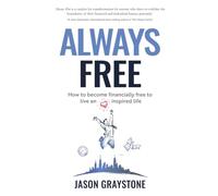 Always Free: How to become financially free to live an inspired life