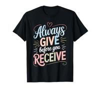 Always Give Before You Receive Recordatorio desinteresado - Camiseta