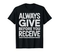 Always Give Before You Receive Recordatorio desinteresado - Camiseta