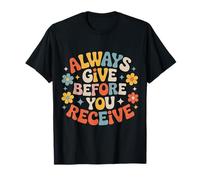 Always Give Before You Receive Selfless Reminder - Camiseta