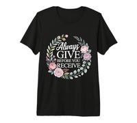 Always Give Before You Receive Selfless Reminder - Camiseta Premium