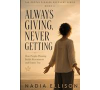 Always Giving, Never Getting: Stop Disappearing in Your Relationships and Reclaim Your Sense of Self (The People Pleaser Recovery Series)