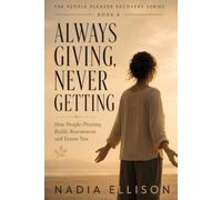 Always Giving, Never Getting: Stop Disappearing in Your Relationships and Reclaim Your Sense of Self (The People Pleaser Recovery Series)