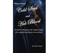 Always Green: Cold Steel and Hot Blood: the further adventures of the Fugitive Knight who sacrificed everything for love and honor (The Legend of The Fugitive Knight)