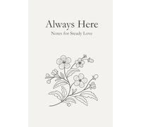 Always Here: Notes For Steady Love