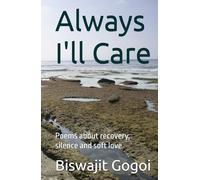 Always I'll Care: Poems about recovery, silence and soft love