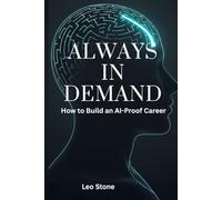 Always in Demand: How to Build an AI-Proof Career