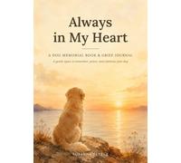 Always in My Heart: A Dog Memorial Book & Grief Journal: A Gentle Keepsake for Pet Loss, with Guided Prompts, Photo Pages, and Space to Say Goodbye