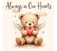 Always in Our Hearts Teddy Bear Funeral Guest Book - Baby & Child Memorial Sign-In Book: Celebration of Life, Condolence Messages & Memory Keepsake for Infant or Child Loss
