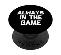 Always In The Game - Divertido Dicho sarcástico y Genial Novedad PopSockets PopGrip Adhesivo