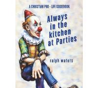 Always in the Kitchen at Parties: A Pro Life Christian Guidebook