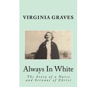 Always In White: The Story of a Nurse and Servant of Christ