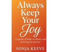 Always Keep Your Joy: A Memoir of Faith, Resilience, and Finding Light in Every Season