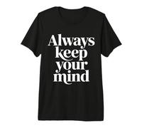 Always Keep Your Mind Citas de motivación de claridad |- Camiseta Premium