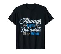 Always Late But Worth The Wait Tee Regalo Hombres Mujeres Niños Camiseta