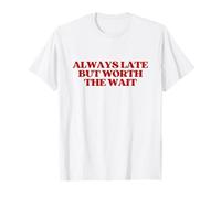 Always Late But Worth The Wait Y2k Aesthetic Trendy Camiseta