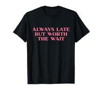 Always Late But Worth The Wait Y2k Aesthetic Trendy Slogan Camiseta