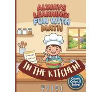 ALWAYS LEARNING: FUN WITH MATH - IN THE KITCHEN!: A colorful, creative and interactive math activity coloring book to stimulate their growing mind and imagination!