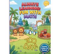 ALWAYS LEARNING: FUN WITH MATH - ZOO DAY!: A colorful, creative and interactive math activity coloring book to stimulate their growing mind and imagination!