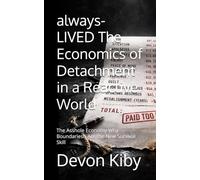 always-LIVED The Economics of Detachment in a Reactive World: The Asshole Economy Why Boundariesh Are the New Survival Skill (Devon Kiby's: always-LIVED Series)