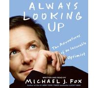 Always Looking Up: The Adventures of an Incurable Optimist