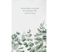 Always Mine: A Journal For The Baby Who Left Too Soon: For Mothers Navigating Love and Loss
