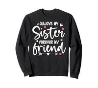 Always My Sister Forever My Friend Sign Friends Best Sisters Sudadera