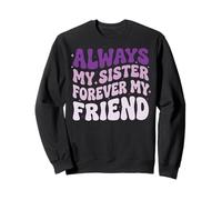 Always My Sister Forever My Friend Sudadera