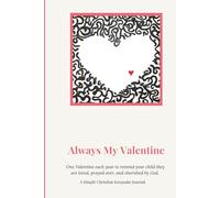 Always My Valentine: One Valentine each year to remind your child they are loved, prayed over, and cherished by God.: A Simple Christian Keepsake Journal