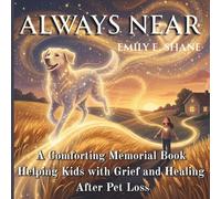Always Near: A Comforting Memorial Book Helping Kids with Grief and Healing After Pet Loss