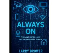 Always On: Pervasive Surveillance and the Erosion of Privacy