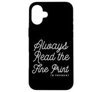 Always Read The Fine Print Im Pregnant Funny Daying Announce Carcasa para iPhone 16 Plus