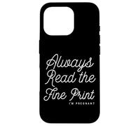 Always Read The Fine Print Im Pregnant Funny Daying Announce Carcasa para iPhone 16 Pro