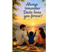 Always remember Dada loves you forever!: A love that reaches beyond the boundaries of life.