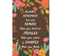 Always Remember You are Braver than you believe Stronger than you seem & Smarter thank you think: Inspirational Journal/Gift for Women & Girls /Lined 100 pages Notebook, 6x9 inches