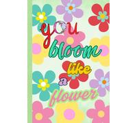 Always Remember You bloom like a flower: Inspirational Journal - Notebook to Write In for Women & Girls